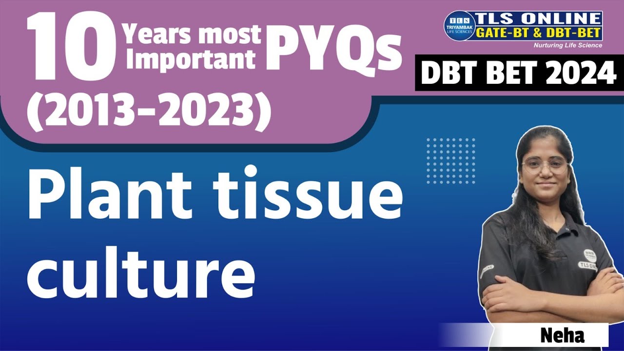 DBT-BET 2024 | 10 Years most important PYQs (2013-2023) | Plant Tissue Culture | Neha |