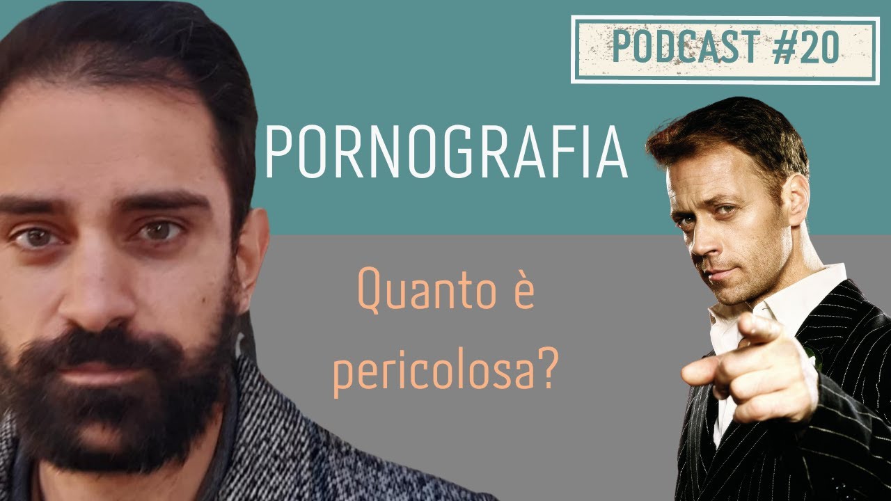 PODCAST Ep. #20 PORNOGRAFIA | Quanto è pericolosa?