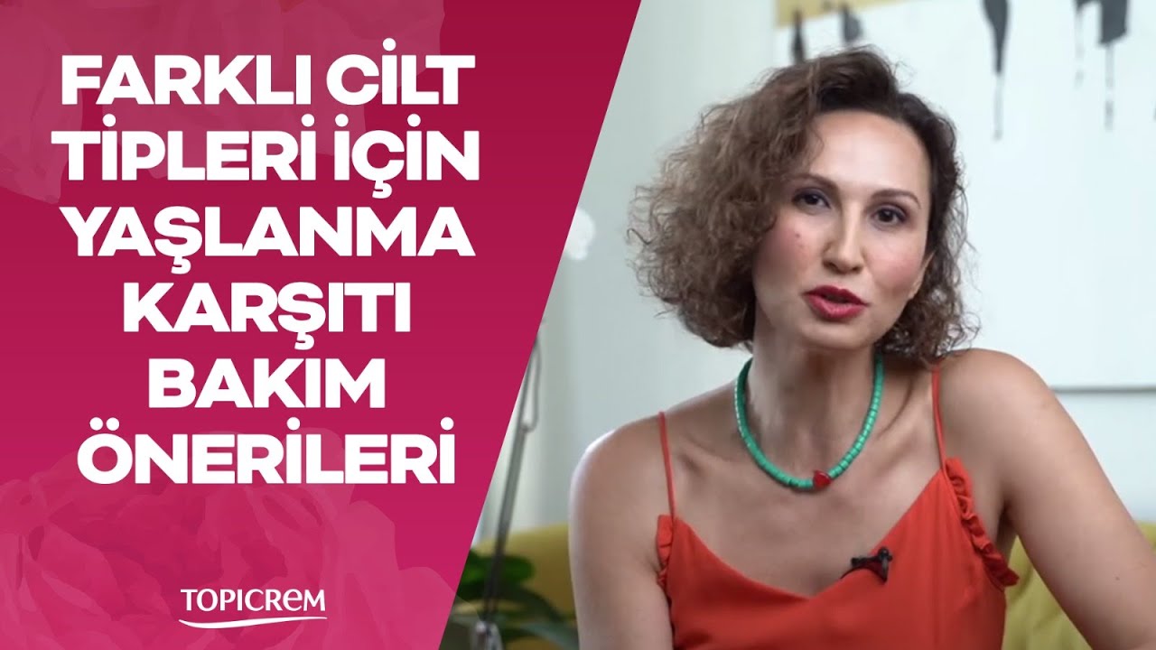 Farklı Cilt Tipleri İçin Yaşlanma Karşıtı Bakım Önerileri | Topicrem