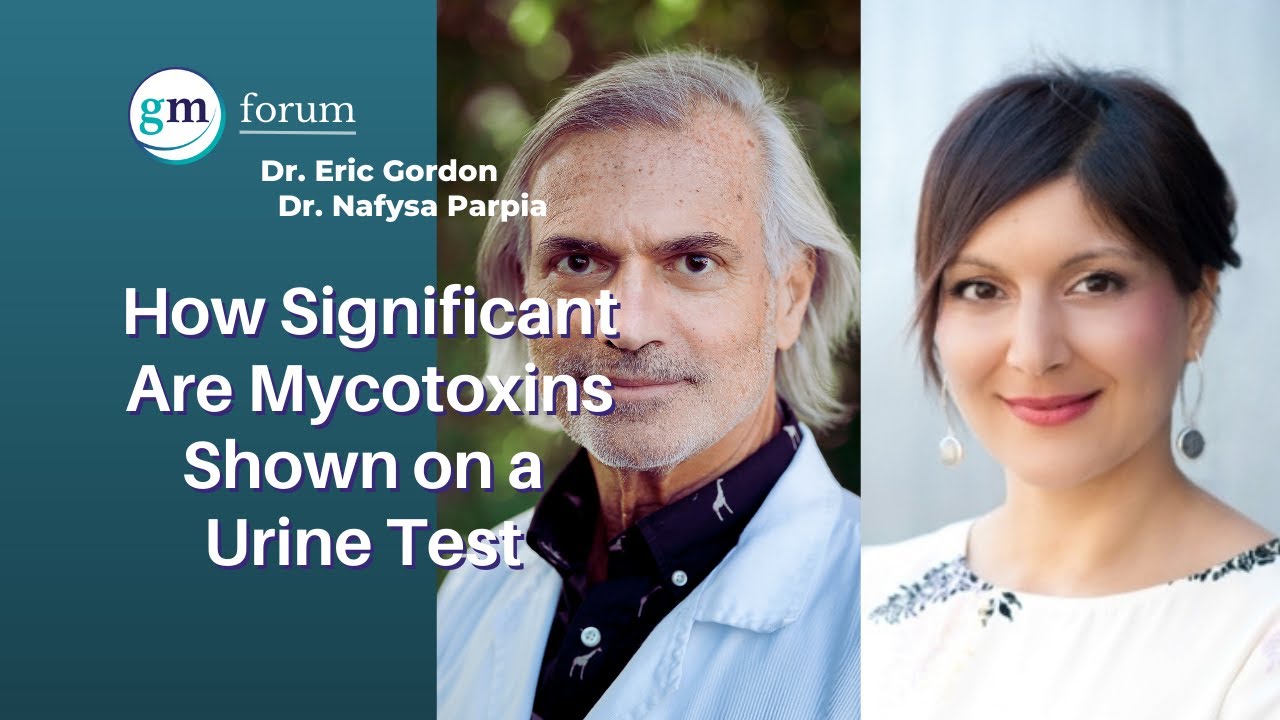 How Significant Are Mycotoxins Shown on a Urine Test - Dr. Nafysa Parpia & Dr. Eric Gordon