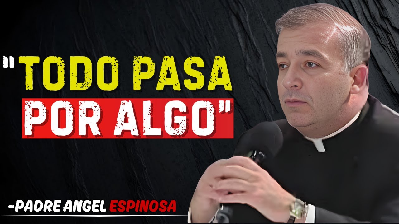 Dios No se Equivoca, Todo pasa Por Algo - Padre Ángel Espinosa