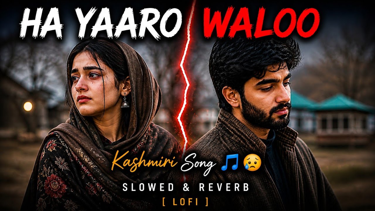HA YAARO WALOO | SAD KASHMIRI | SLOWED & REVERB | LOFI | SONG