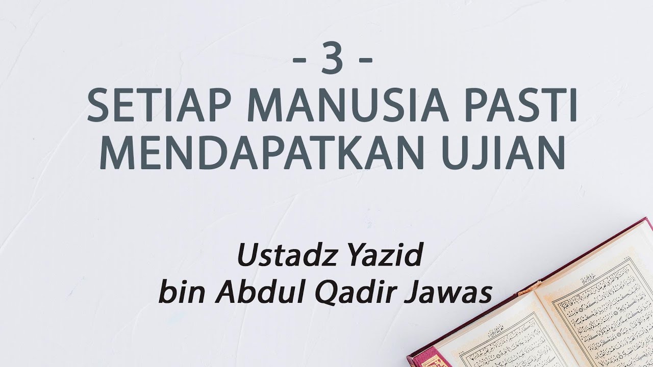 3. Setiap Manusia Pasti Mendapatkan Ujian :: Ustadz Yazid bin Abdul Qadir Jawas