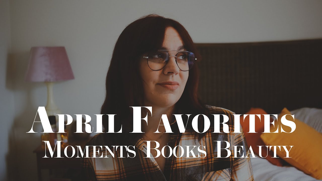 April Favorites & Highlights | Albania trip, books, beauty