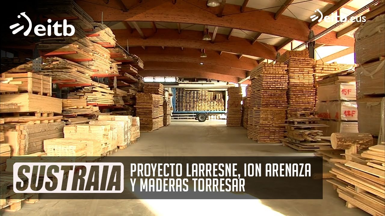 SUSTRAIA: Proyecto Larresne, Ion Arenaza y Maderas Torresar
