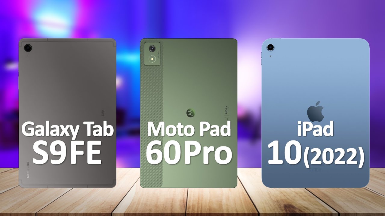 Moto Pad 60 Pro VS iPad 10 VS Samsung Tab S9 FE
