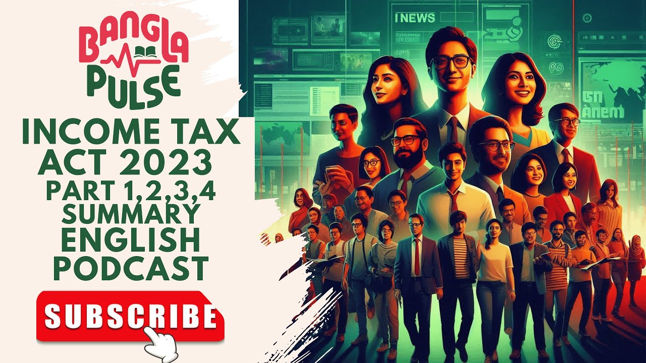 : Bangla Pulse Podcast: Income Tax Act 2023 Summary (Parts 1, 2, 3, 4) in English