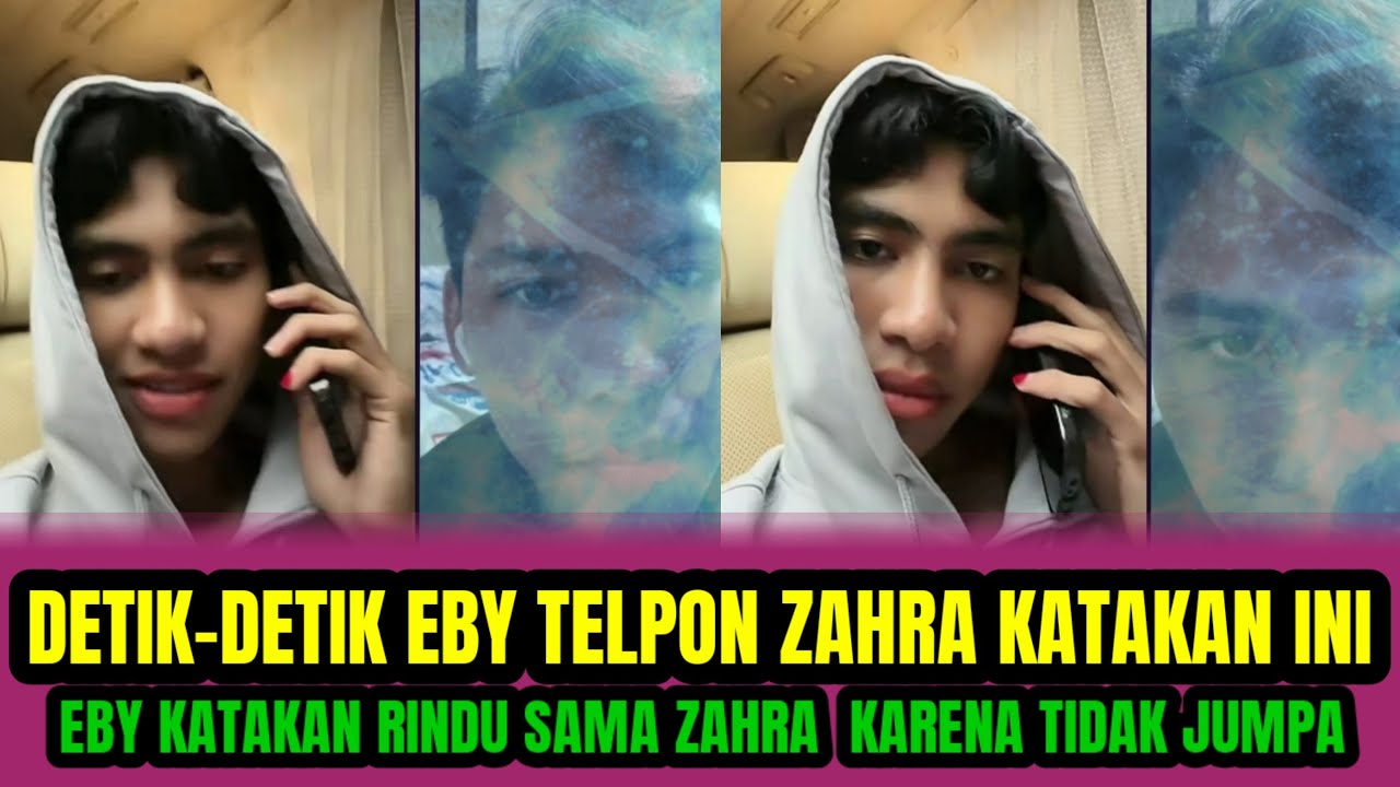 DETIK-DETIK  EBY TELPON ZAHRA KATAKAN INI❗️EBY KATAKAN  RINDU SAMA ZAHRA KARENA TIDAK JUMPA‼️