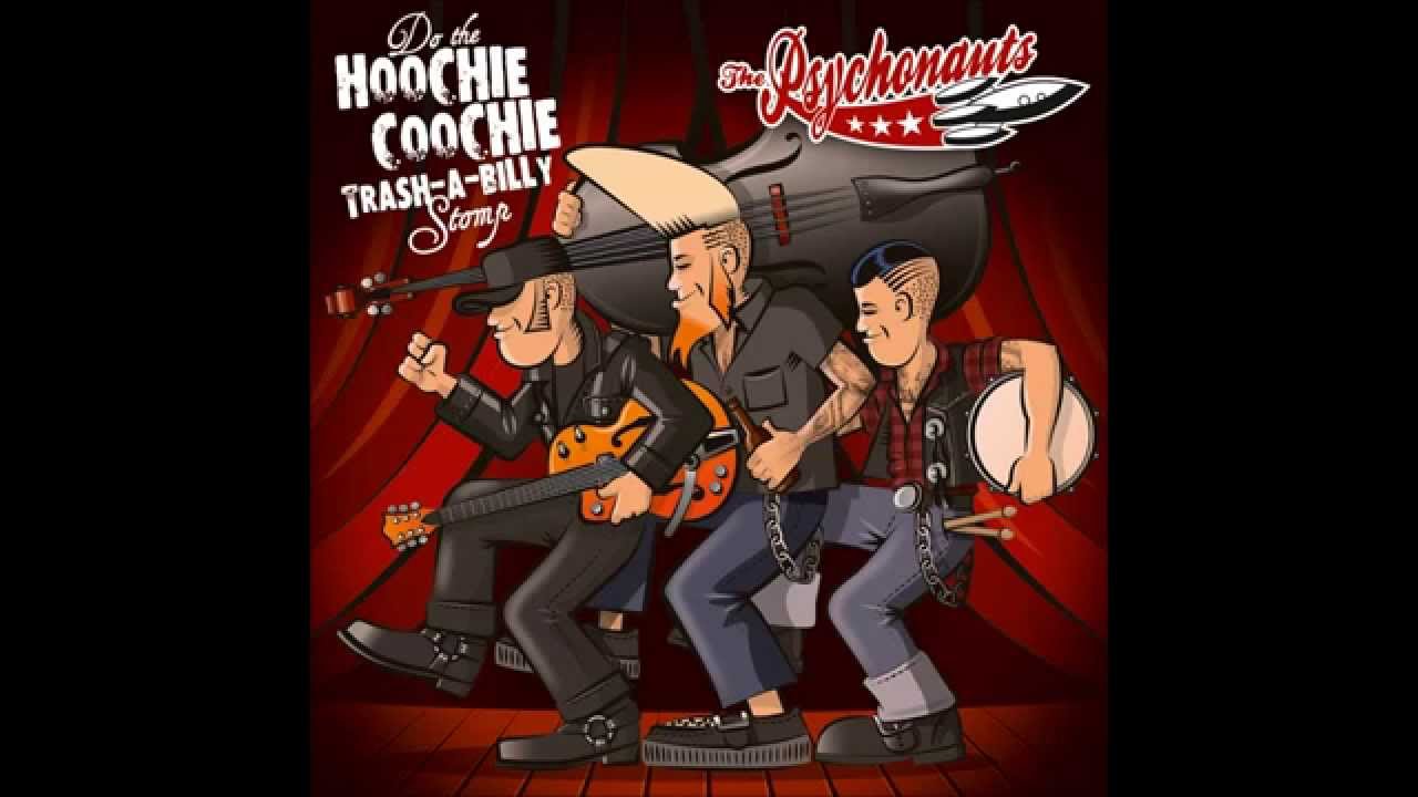 The Psychonauts   Hoochie Coochie Trash a billy Stomp