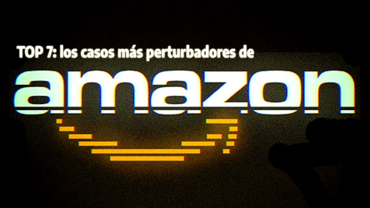 TOP: Los 7 Casos M&aacute;s Perturbadores de AMAZON
