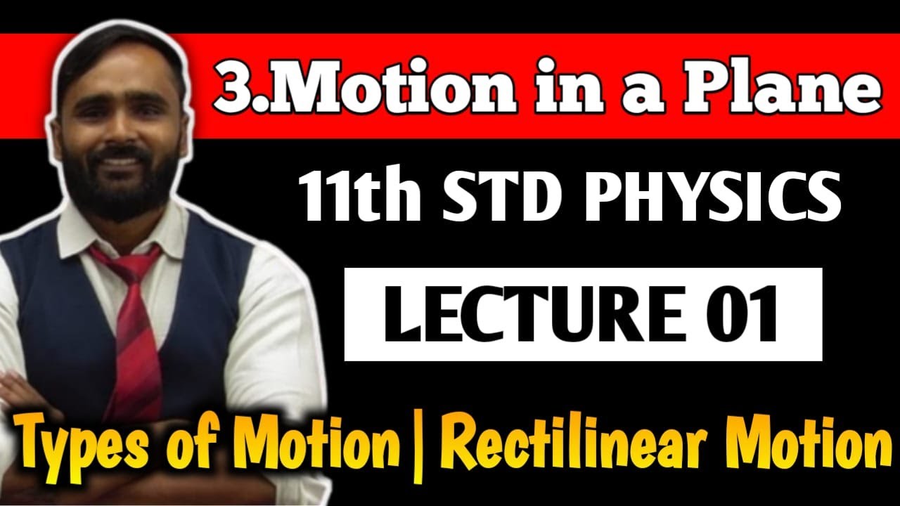 11th PHYSICS | 3.MOTION IN A PLANE | LECTURE 01 |Types of Motion|Rectilinear Motion|PRADEEP GIRI SIR