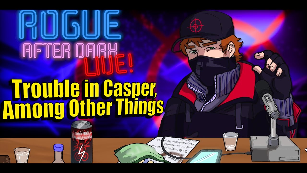 Rogue After Dark #67 | Trouble In Casper, Among Other Things