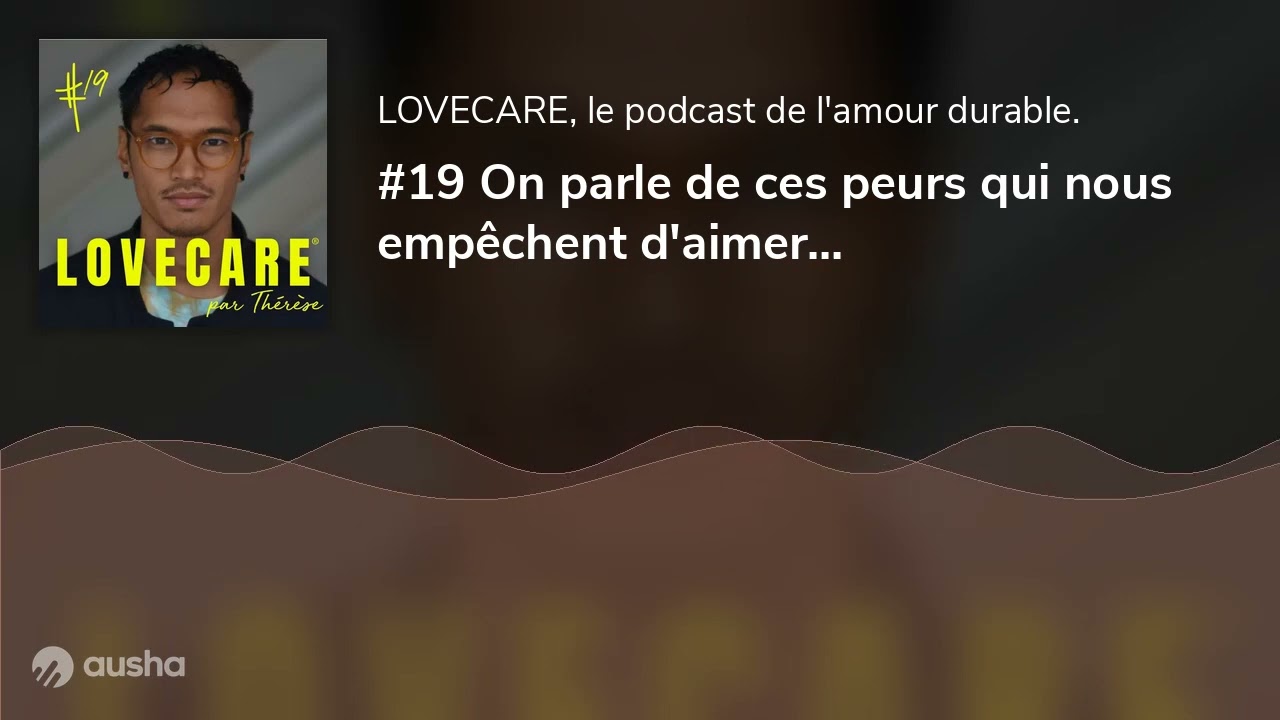 #19 On parle de ces peurs qui nous empêchent d'aimer...