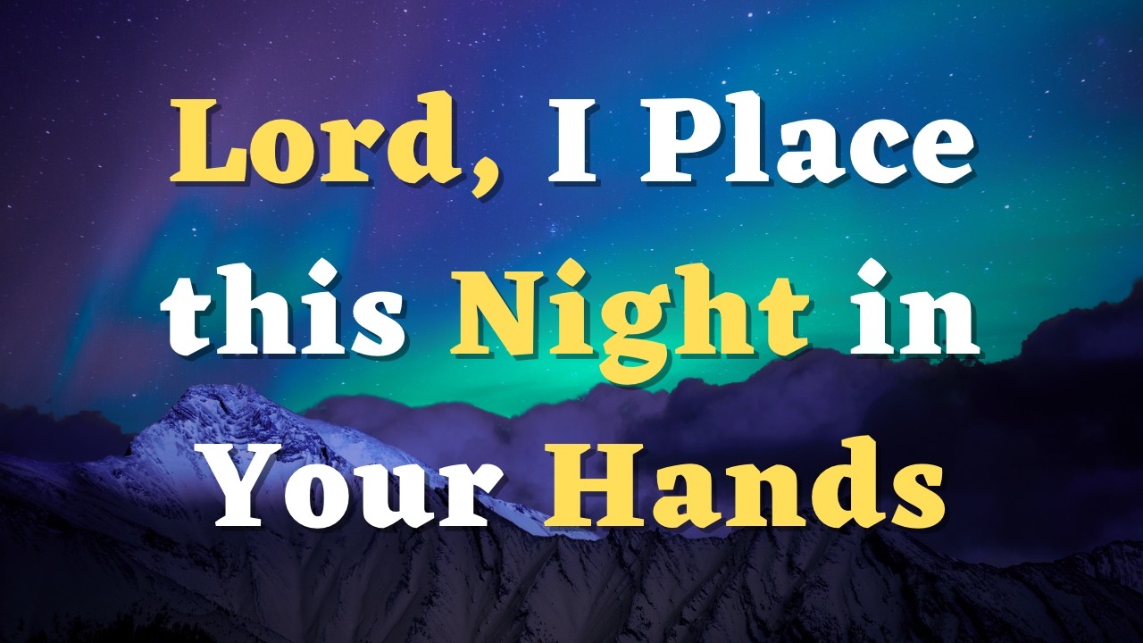 A Night Prayer Before Bed - Lord, I place my faith and hope in You - An Evening Prayer