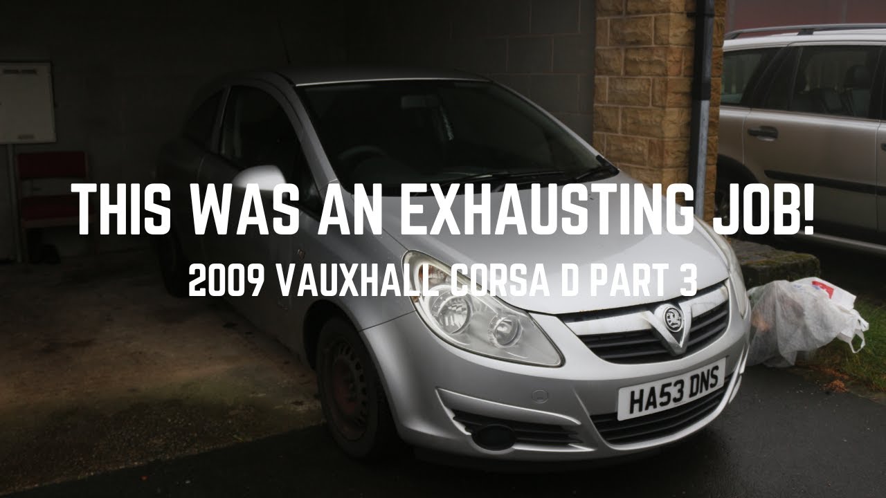 This was an EXHAUSTING job - 2009 Vauxhall Corsa D Part 3