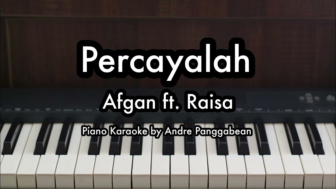 Percayalah - Afgan ft. Raisa | Piano Karaoke by Andre Panggabean