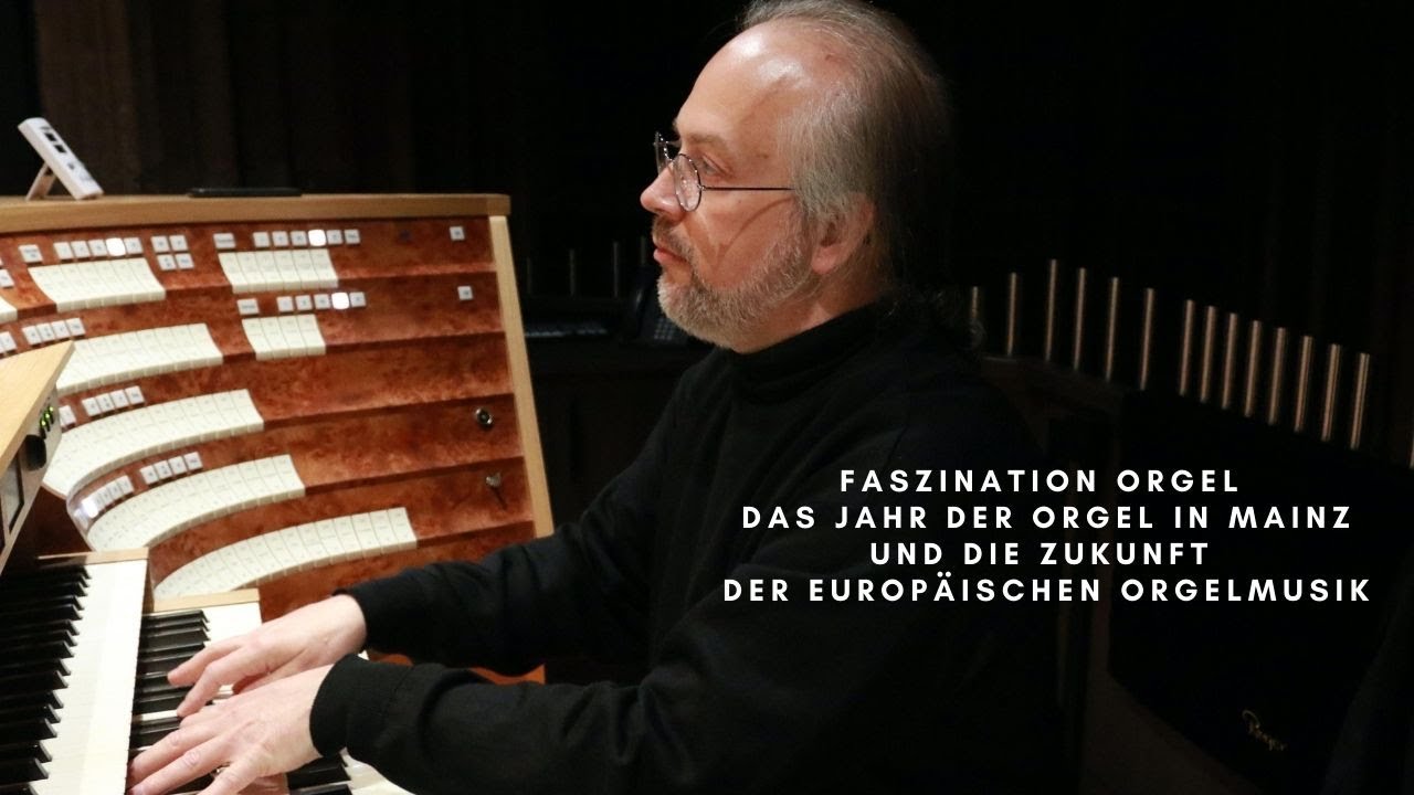 Faszination Orgel – das Jahr der Orgel in Mainz und die Zukunft der europäischen Orgelmusik