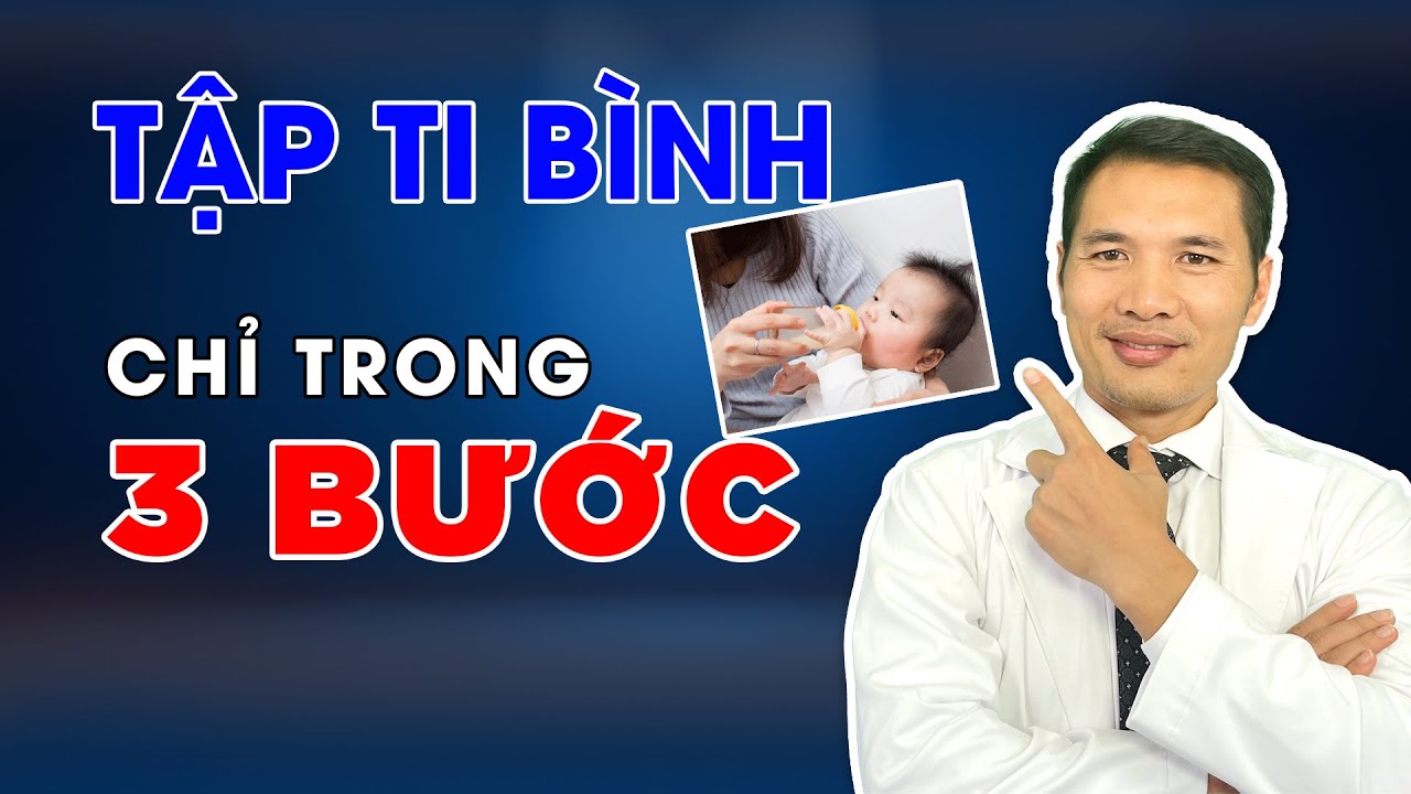 Hướng dẫn cách dạy trẻ TẬP TI BÌNH chắc chắn thành công | Dược sĩ Trương Minh Đạt