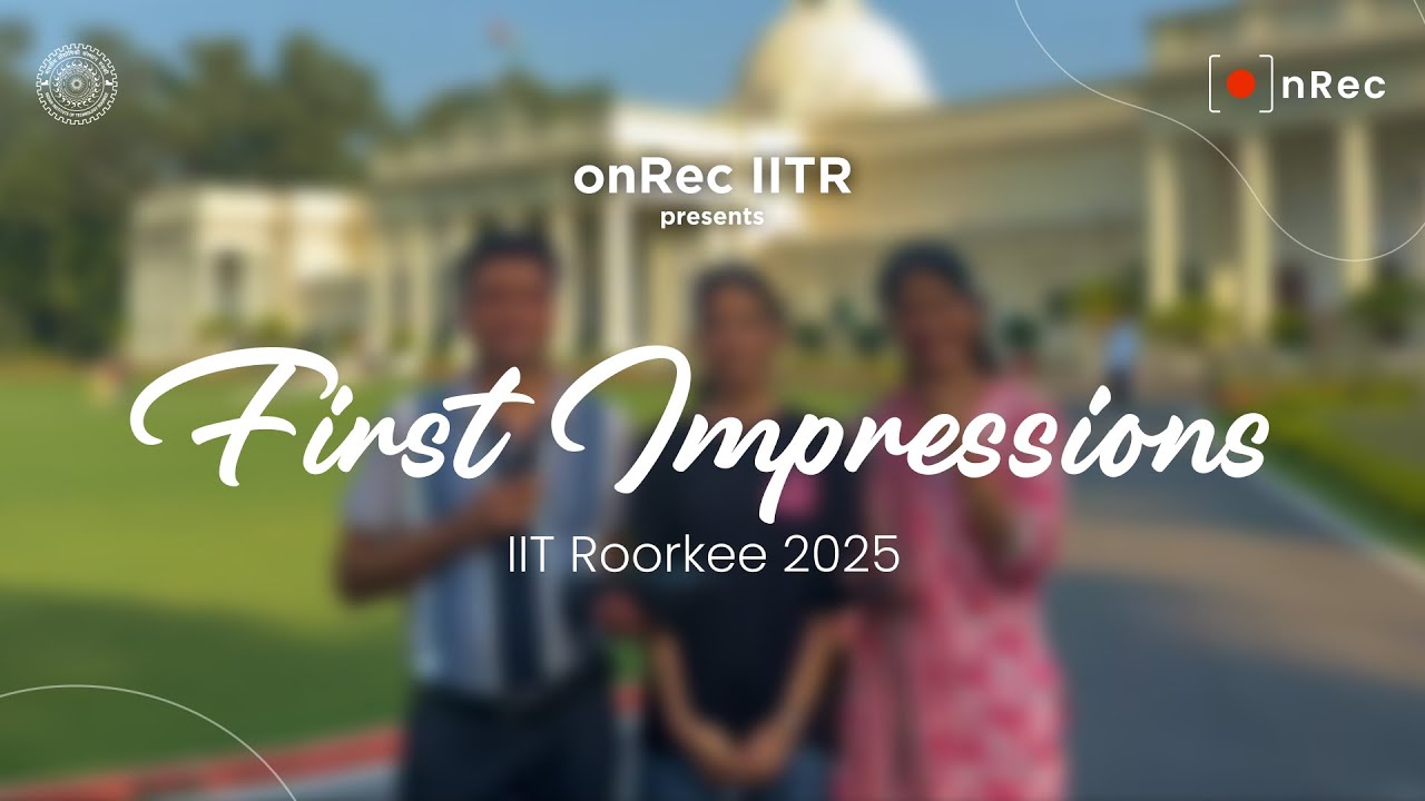 IIT Roorkee Freshers — From JEE to IIT: First Impressions 2025 | onRec