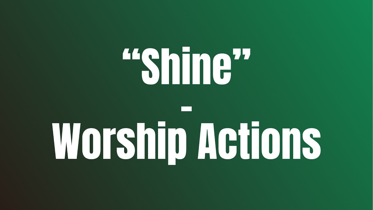 Shine - Worship Actions