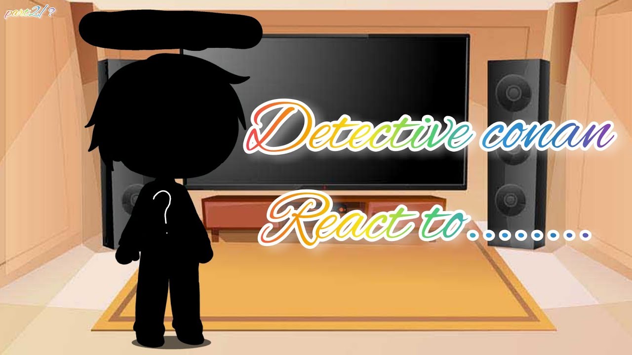 Detective conan react to........(part2/?)