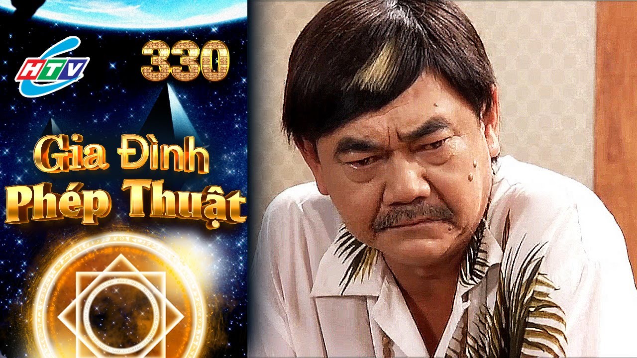 Gia Đình Phép Thuật - Tập 330 | HTVC Phim Truyện Việt Nam