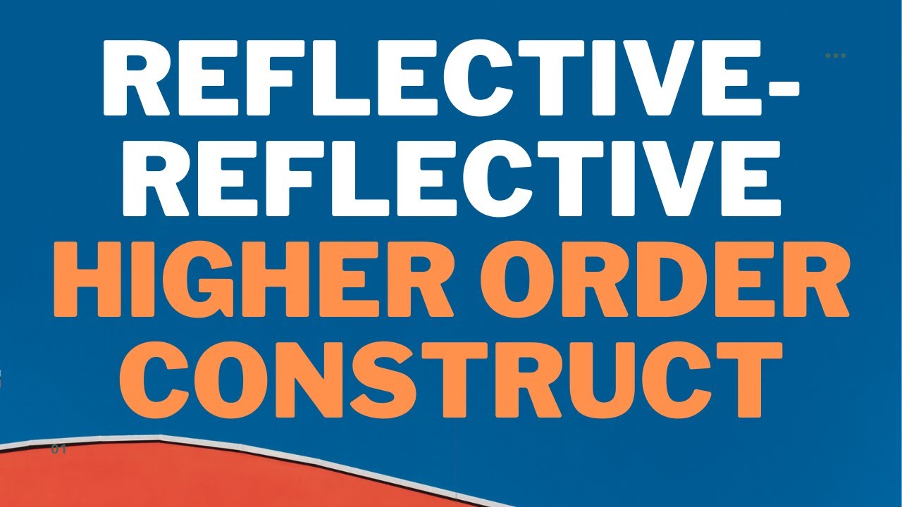 2. Reflective-Reflective Higher Order Construct/Second Order Analysis and Reporting in SmartPLS