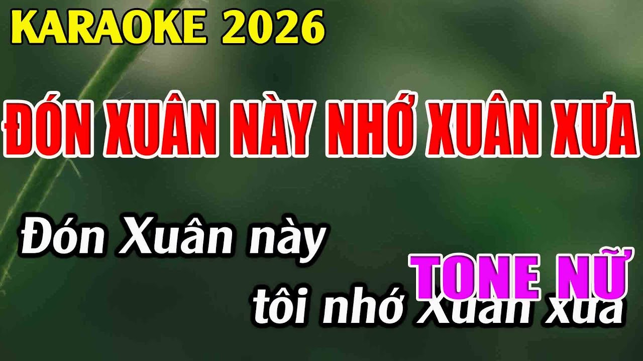 Đón Xuân Này Nhớ Xuân Xưa Tone Nữ Karaoke Tuyệt Phẩm - Beat Mới