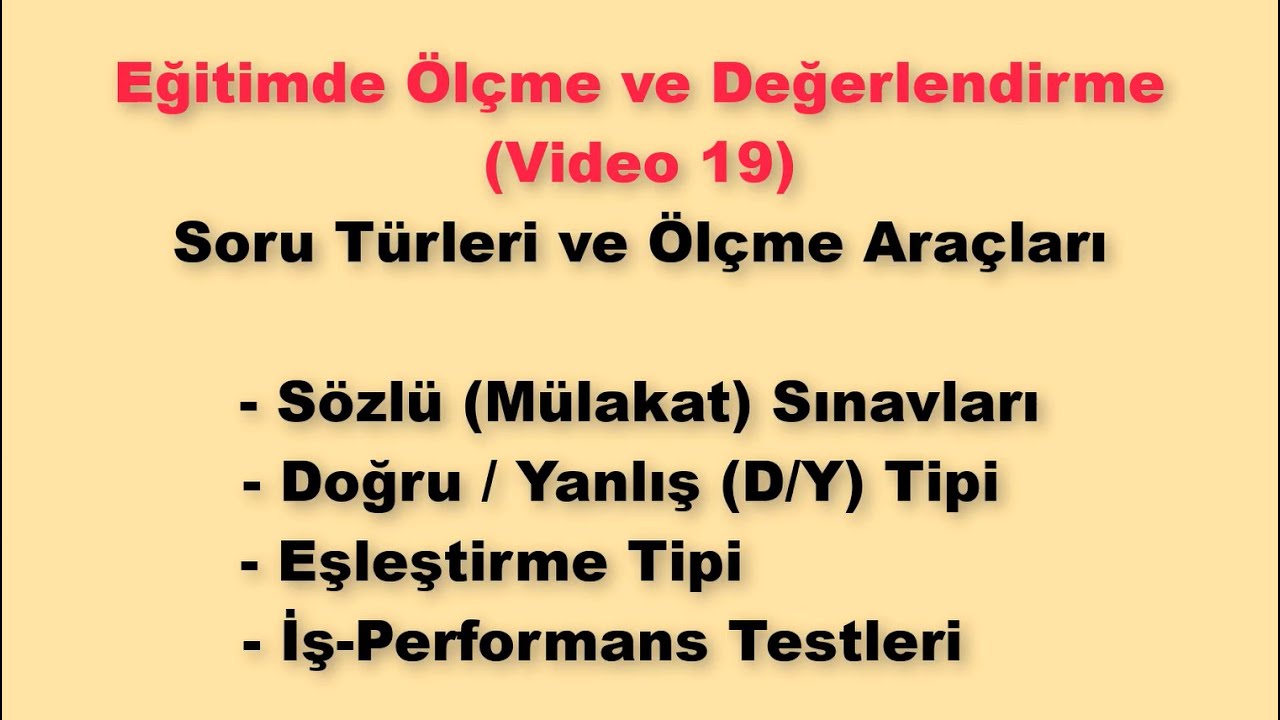 Ölçme ve Değerlendirme 19 - Sözlü Sınav, D-Y ve Eşleştirme Tipi Sorular ile İş-Performans Testleri