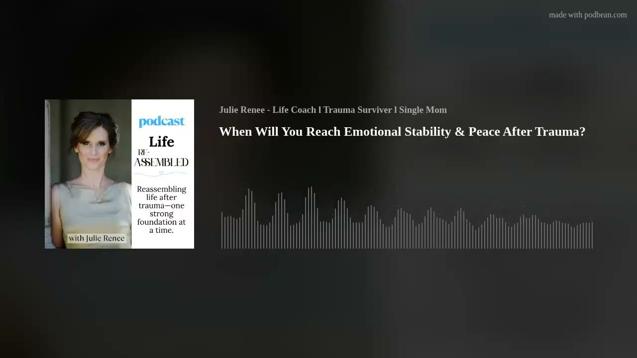 When Will You Reach Emotional Stability & Peace After Trauma?