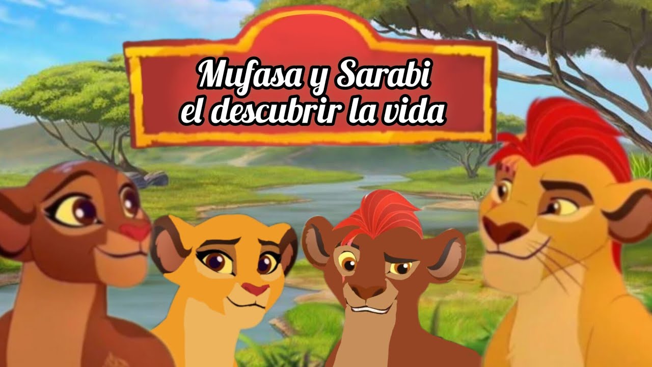 Mufasa y Sarabi el descubrir de la vida cap.3