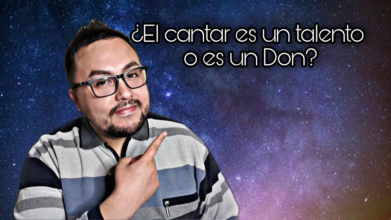 ¿El cantar es un talento o es un Don?/