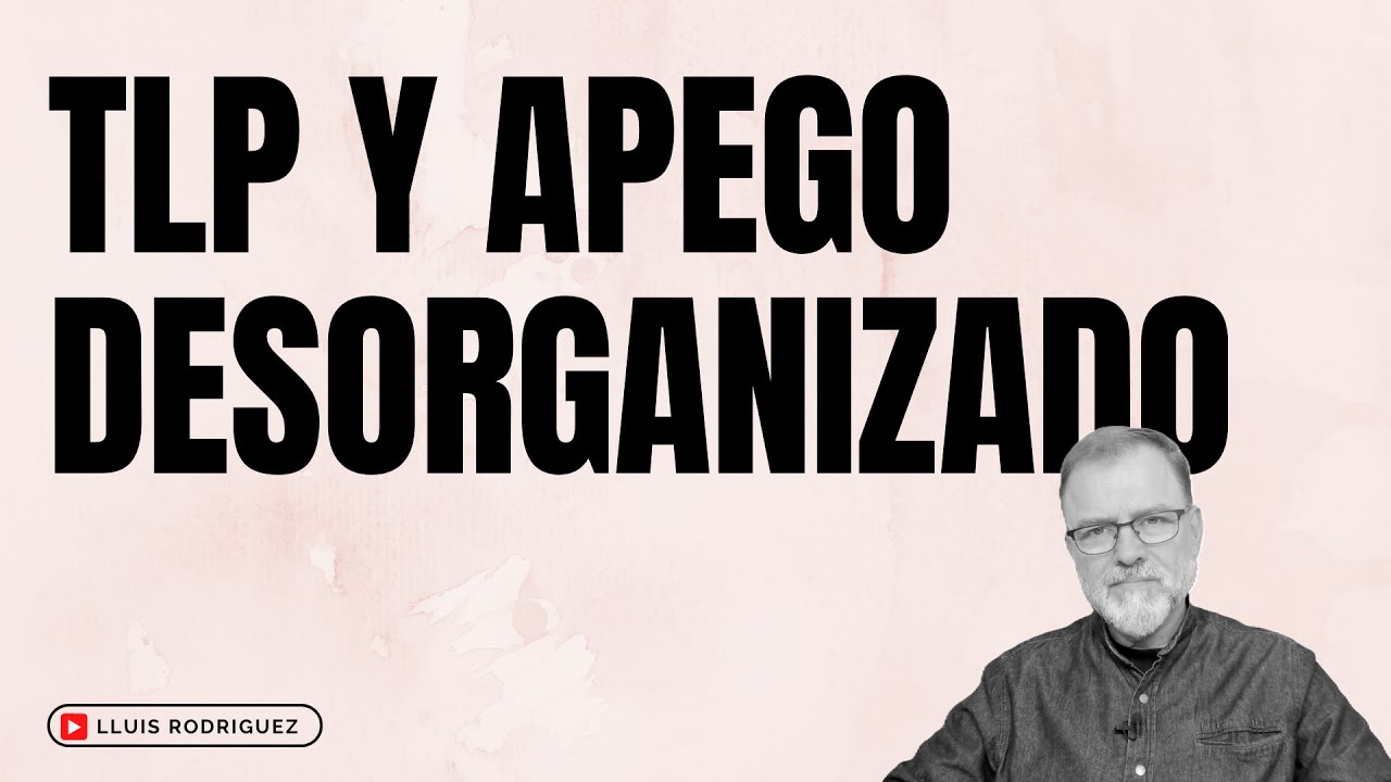 ¿Qué relación hay entre el Trastorno límite de la personalidad y el Apego desorganizado?