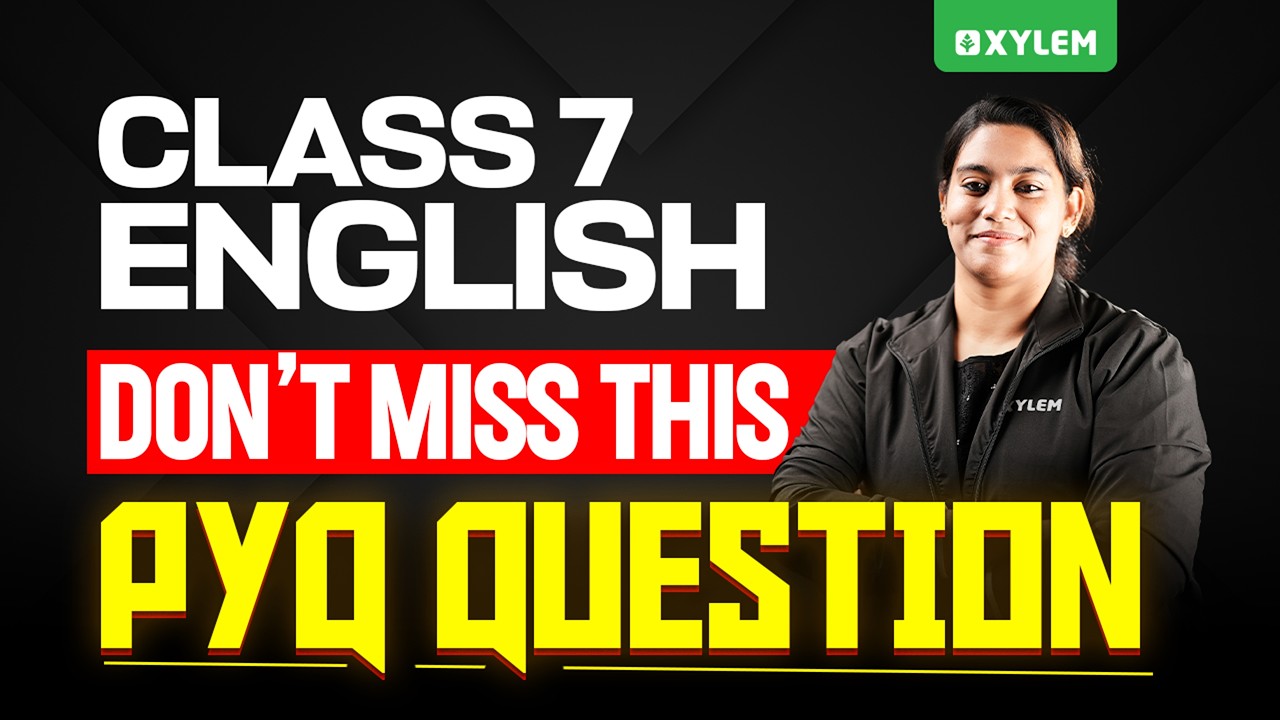Class 7 Annual Exam 2026 | English : Don&rsquo;t Miss This PYQ Question !! | Xylem Class 7