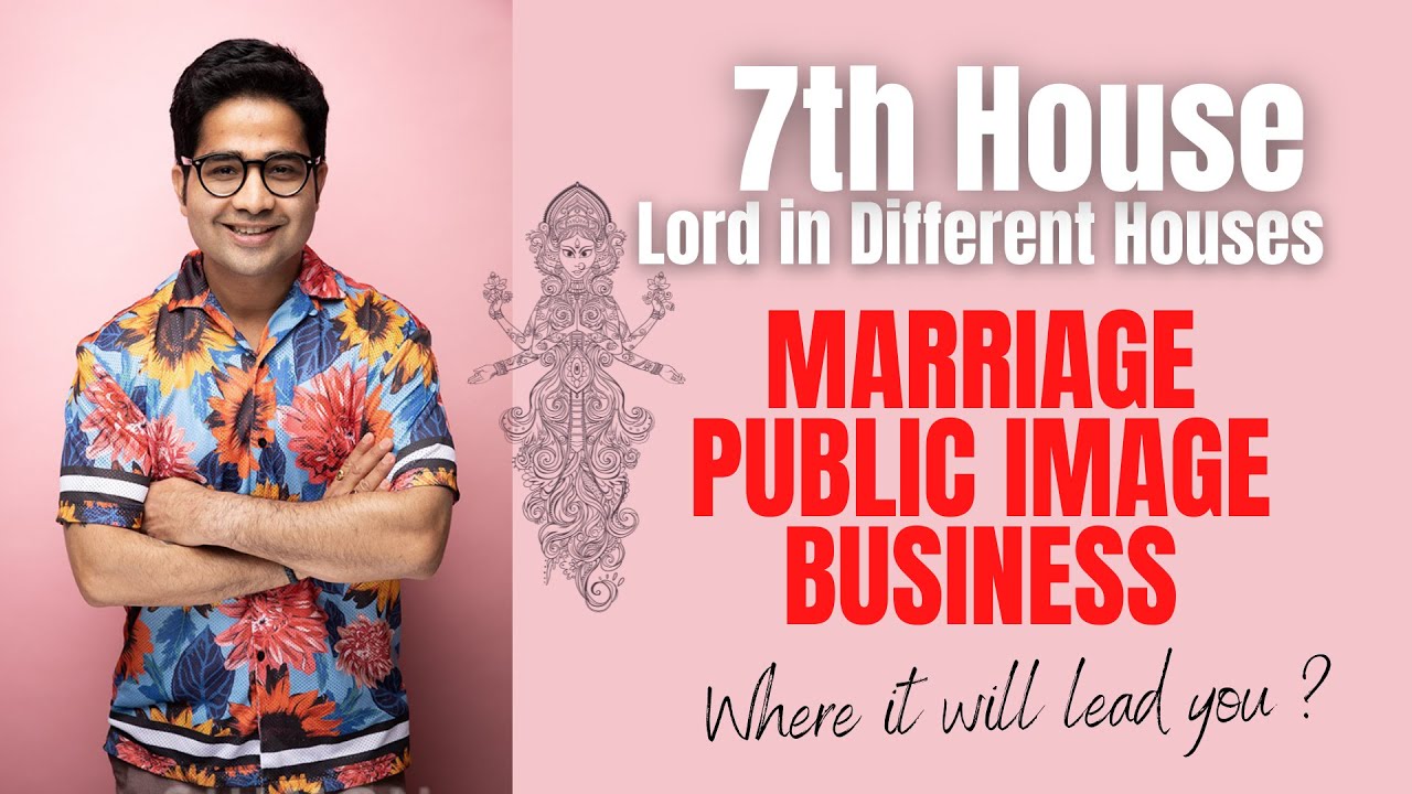 7th House & its Lord's placement in different Houses - Where Matrimonial life will lead you?