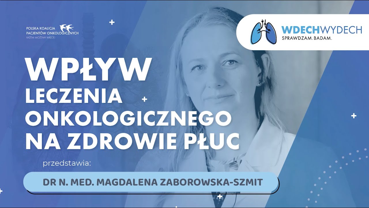 Wpływ leczenia onkologicznego na zdrowie płuc | dr n. med. Magdalena Zaborowską-Szmit