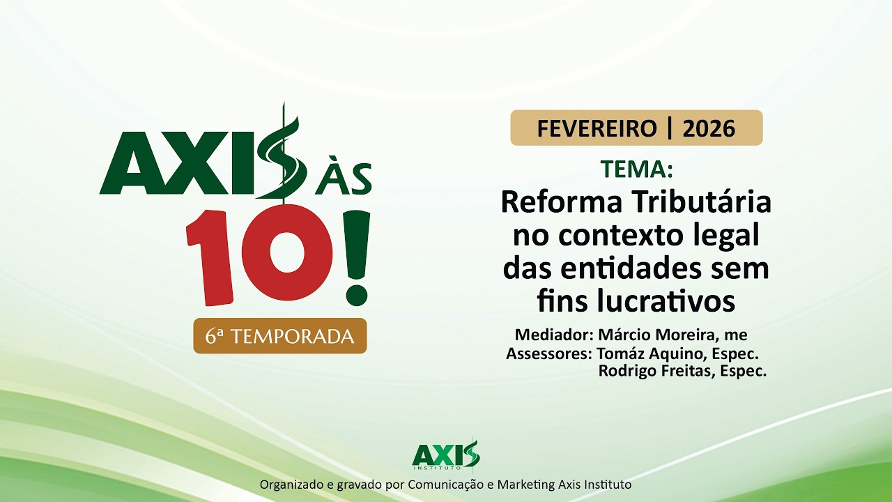 [AXIS ÀS 10] Reforma Tributária no contexto legal das entidades sem fins lucrativos - 26/fev