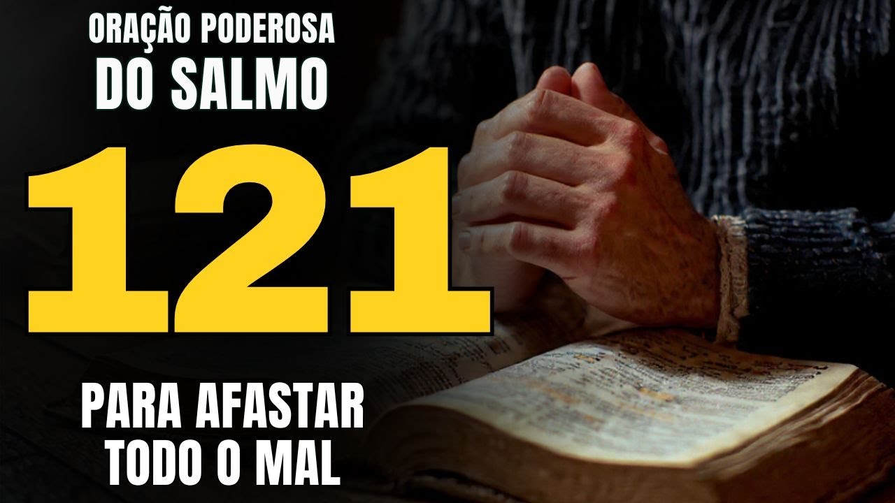 SALMO 121 - Ouça 7 Vezes para Afastar Todo o Mal e Ter Proteção Total