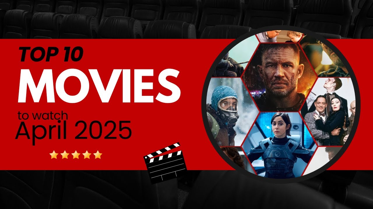 Top 10 Movies You MUST See This April 2025