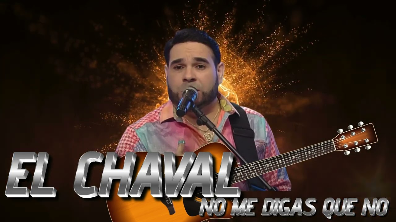 EL CHAVAL NO ME DIGAS QUE NO