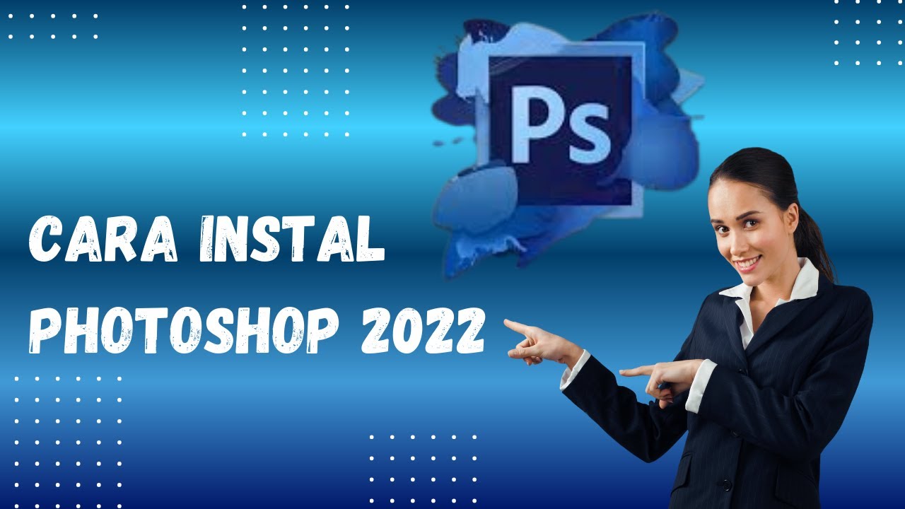 Cara Instal Adobe Photoshop CC 2022 Dengan Mudah - Panduan Lengkap dan Dijamin Anti Gagal