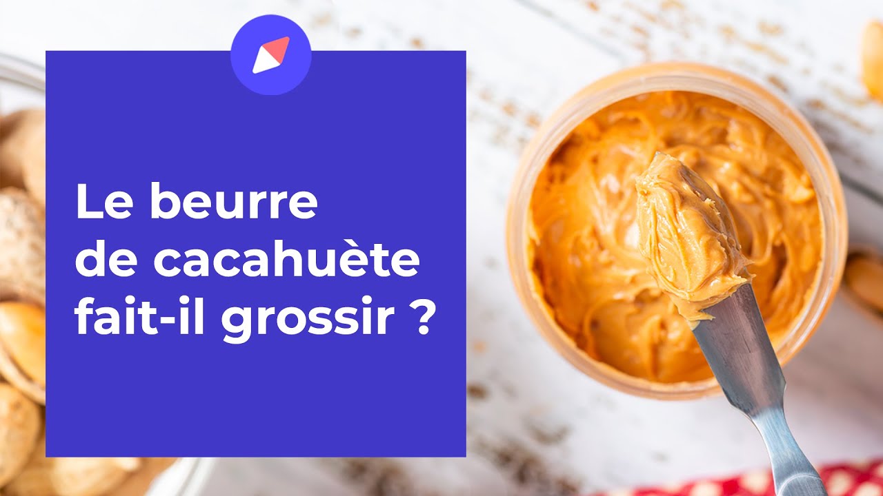 Le beurre de cacahu&egrave;te fait-il grossir ?