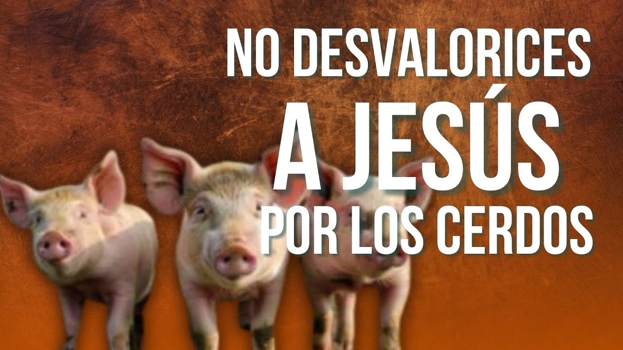 CULTO DOMINICAL | 25 de Mayo | No desvalorices a Jesùs por los cerdos