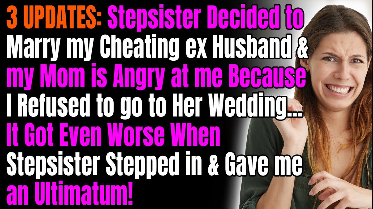 3 UPDATES: Stepsister Decided to Marry my Cheating ex Husband & my Mom is Angry at me Because I