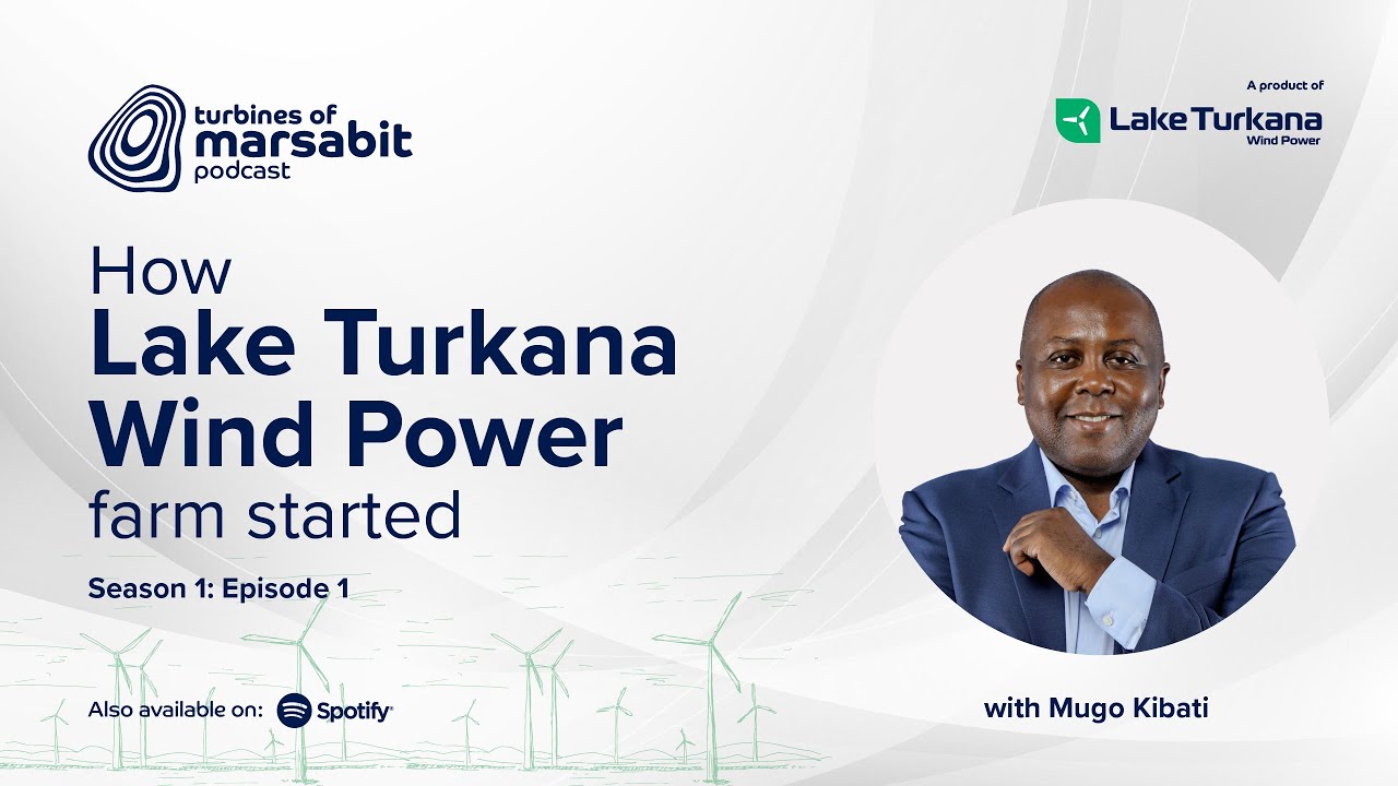 Turbines of Marsabit - Episode 1 - How Lake Turkana Wind Power farm started - Episode 1