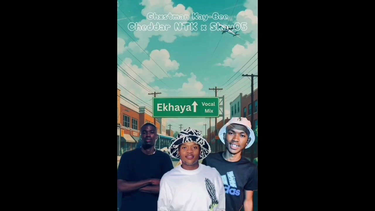 Ekhaya by cheddar NTK & Skay05 & ghxstman Kay bee 