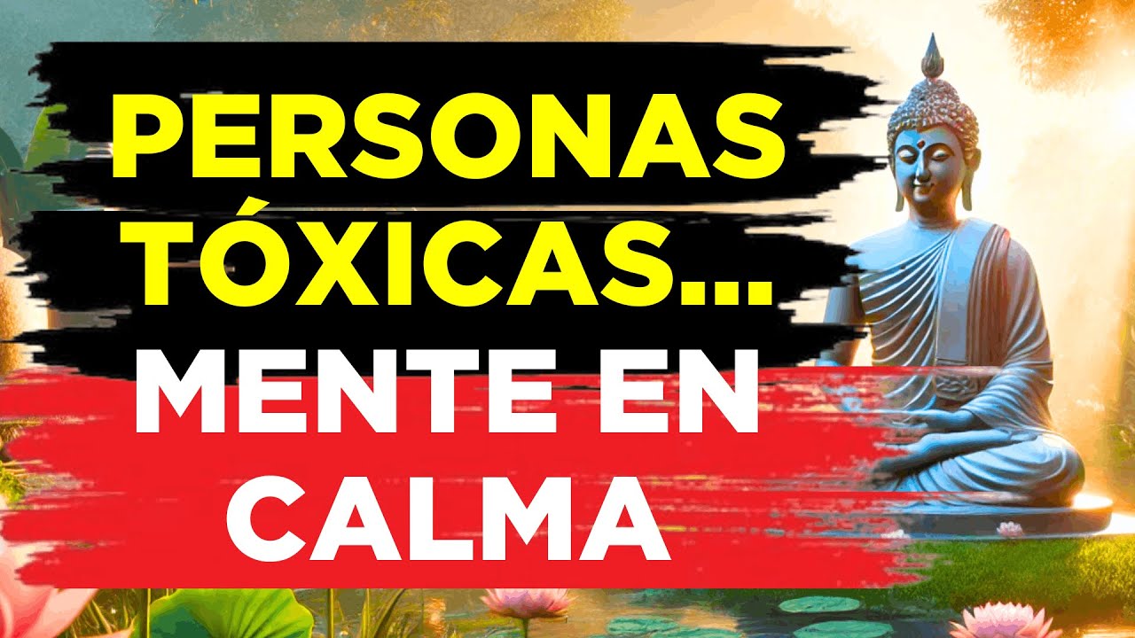 ¿Cómo Proteger Tu Paz de Personas Tóxicas? 🧘‍♂️ | 12 Enseñanzas Budistas