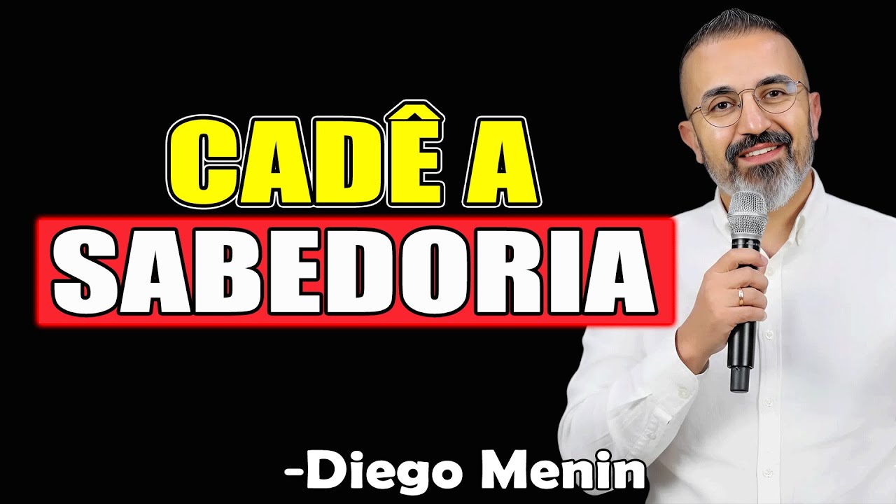 Cadê A Sabedoria - Diego Menin Sermões 2025