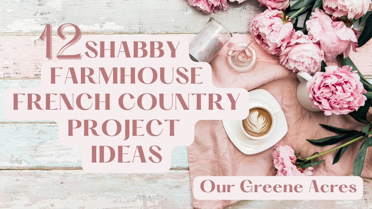 12 SHABBY FARMHOUSE FRENCH COUNTRY DIY PROJECT IDEAS