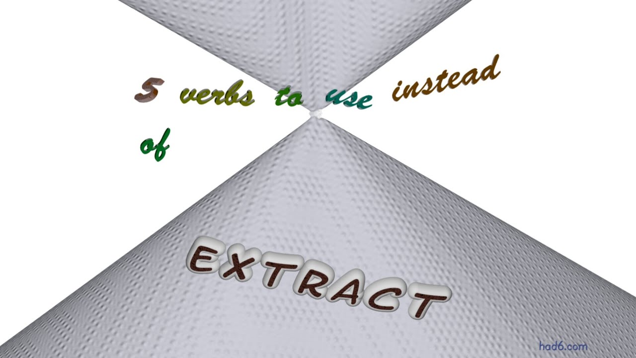 extract - 6 verbs synonym to extract (sentence examples)